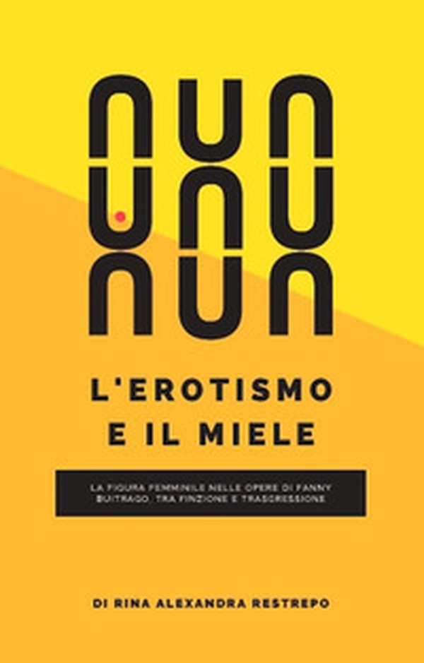 L'erotismo e il miele. La figura femminile nelle opere di Fanny Buitrago, tra finzione e trasgressione - Librerie.coop L'erotismo e il miele. La figura femminile nelle opere di Fanny Buitrago, tra finzione e trasgressione - Librerie.coop