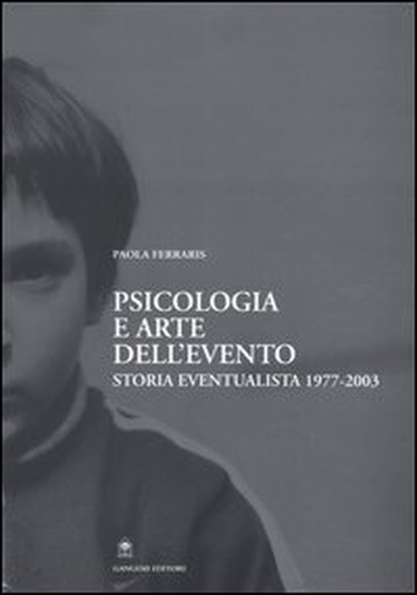 Psicologia e arte dell'evento. Storia eventualista 1977-2003 - Librerie.coop Psicologia e arte dell'evento. Storia eventualista 1977-2003 - Librerie.coop