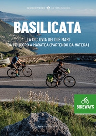 Basilicata Bikeways. La ciclovia dei due mari, da Policoro a Maratea (partendo da Matera) - Librerie.coop