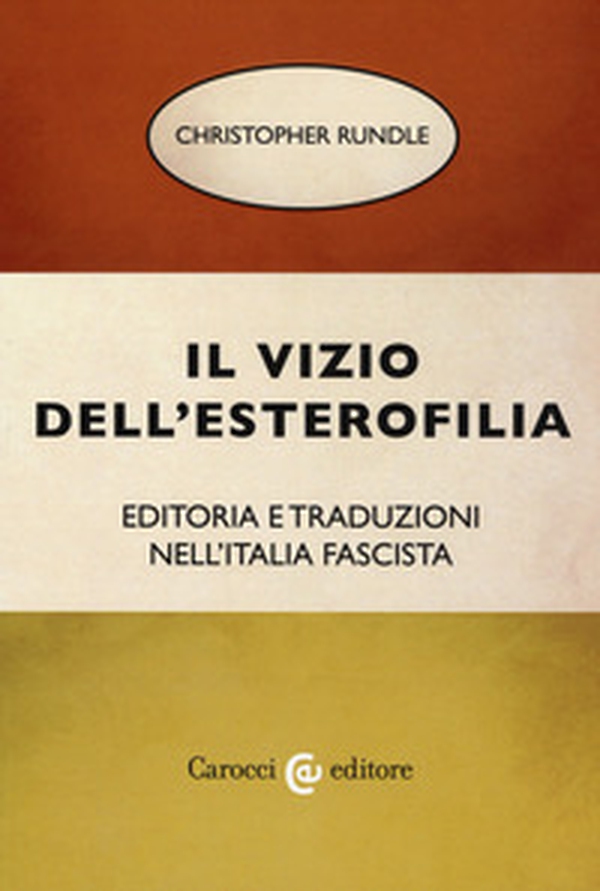 Il vizio dell'esterofilia. Editoria e traduzioni nell'Italia fascista - Librerie.coop Il vizio dell'esterofilia. Editoria e traduzioni nell'Italia fascista - Librerie.coop