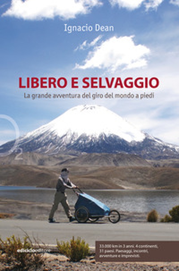 Libero e selvaggio. La grande avventura del giro del mondo a piedi - Librerie.coop Libero e selvaggio. La grande avventura del giro del mondo a piedi - Librerie.coop