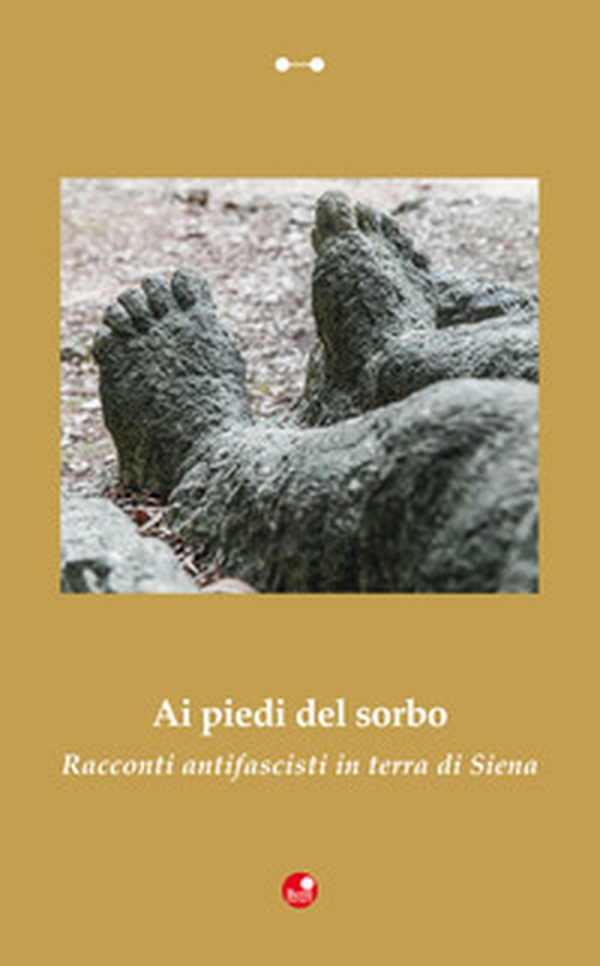 Ai piedi del sorbo. Racconti antifascisti in terra di Siena - Librerie.coop Ai piedi del sorbo. Racconti antifascisti in terra di Siena - Librerie.coop