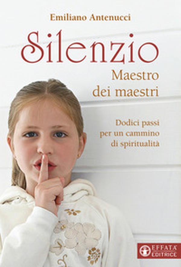 Silenzio maestro dei maestri. Dodici passi per un cammino di spiritualità - Librerie.coop Silenzio maestro dei maestri. Dodici passi per un cammino di spiritualità - Librerie.coop