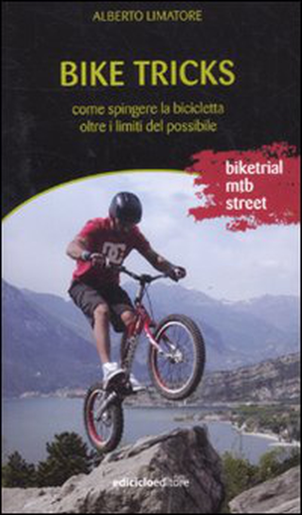 Bike tricks. Come spingere la bicicletta oltre i limiti del possibile - Librerie.coop Bike tricks. Come spingere la bicicletta oltre i limiti del possibile - Librerie.coop