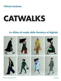 Catwalks. Le sfilate di moda dalle Pandora al digitale - Librerie.coop