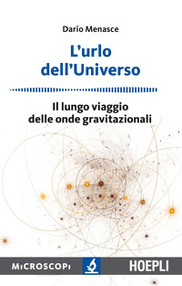 L'urlo dell'universo. Il lungo viaggio delle onde gravitazionali - Librerie.coop L'urlo dell'universo. Il lungo viaggio delle onde gravitazionali - Librerie.coop