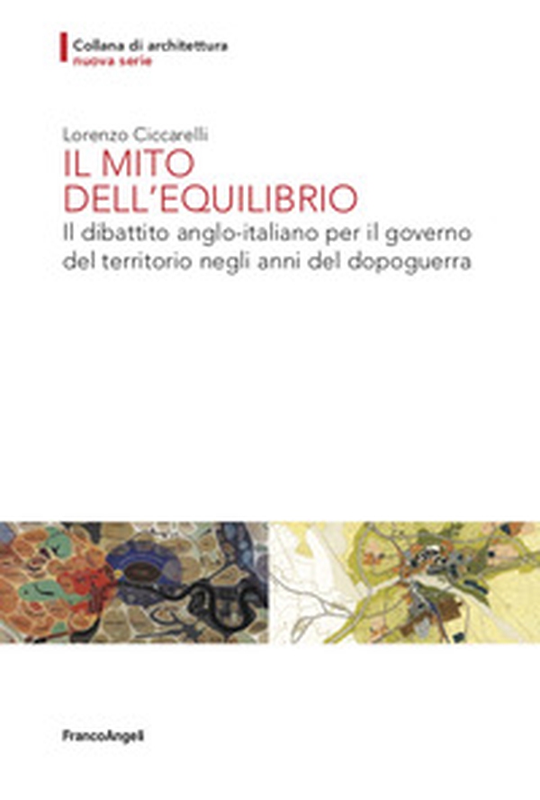 Il mito dell'equilibrio. Il dibattito anglo-italiano per il governo del territorio negli anni del dopoguerra - Librerie.coop Il mito dell'equilibrio. Il dibattito anglo-italiano per il governo del territorio negli anni del dopoguerra - Librerie.coop