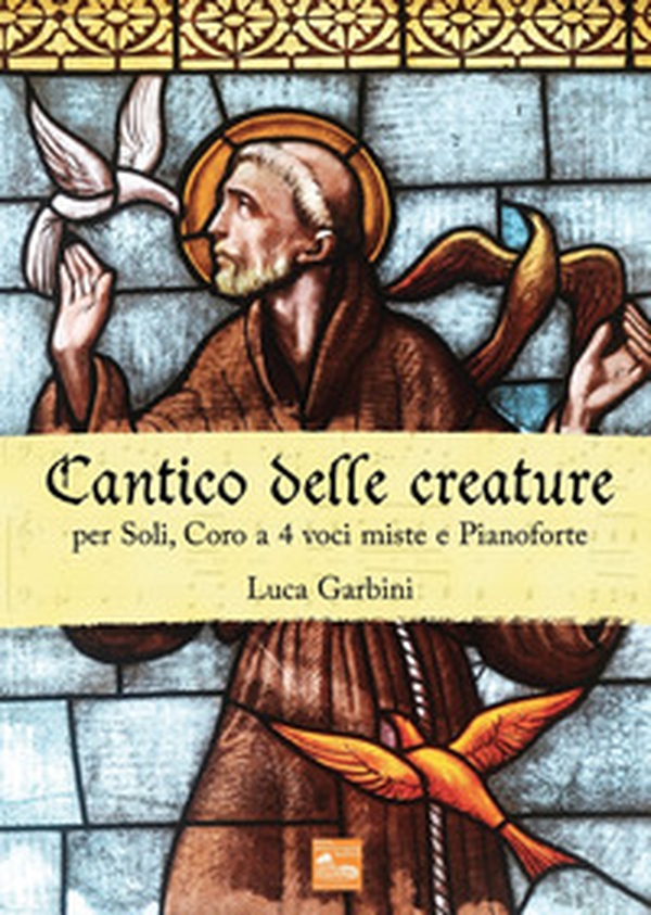 Cantico delle creature. Per soli, coro a 4 voci miste e pianoforte - Librerie.coop Cantico delle creature. Per soli, coro a 4 voci miste e pianoforte - Librerie.coop