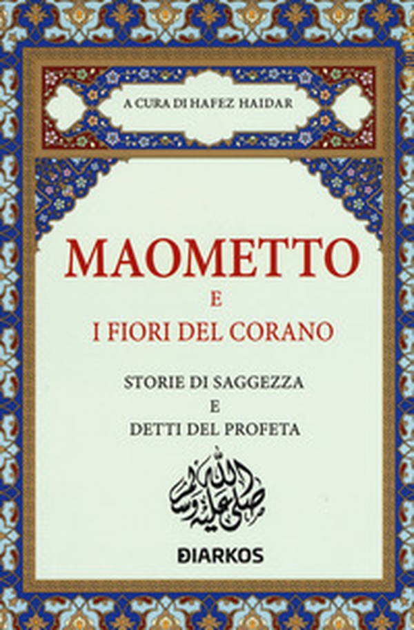 Maometto e i fiori del Corano. Storie di saggezza e detti del profeta - Librerie.coop Maometto e i fiori del Corano. Storie di saggezza e detti del profeta - Librerie.coop