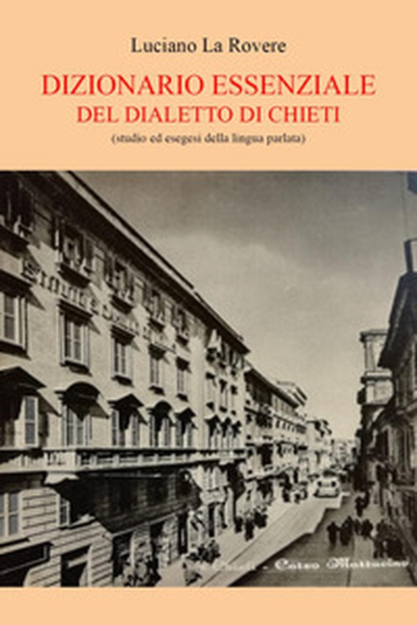 Dizionario essenziale del dialetto di Chieti (studio e esegesi della lingua parlata) - Librerie.coop Dizionario essenziale del dialetto di Chieti (studio e esegesi della lingua parlata) - Librerie.coop