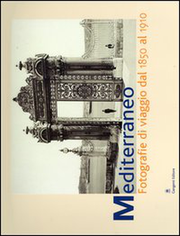 Mediterraneo. Fotografie di viaggio dal 1850 al 1910. Catalogo della mostra (Roma, 7 aprile-6 giugno 2004) - Librerie.coop Mediterraneo. Fotografie di viaggio dal 1850 al 1910. Catalogo della mostra (Roma, 7 aprile-6 giugno 2004) - Librerie.coop