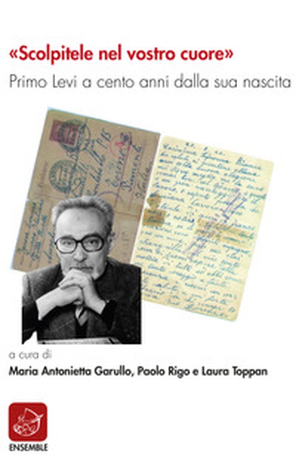 «Scolpitele nel vostro cuore». Primo Levi a cento anni dalla sua nascita - Librerie.coop «Scolpitele nel vostro cuore». Primo Levi a cento anni dalla sua nascita - Librerie.coop
