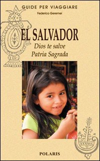 El Salvador. Dios te salve. Patria Sagrada - Librerie.coop