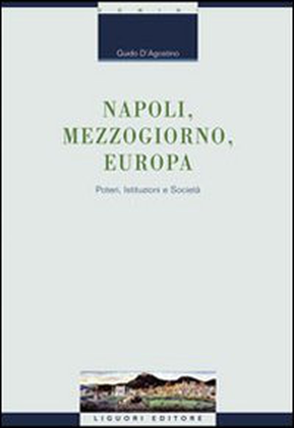 Napoli, Mezzogiorno, Europa. Poteri, istituzioni e società - Librerie.coop Napoli, Mezzogiorno, Europa. Poteri, istituzioni e società - Librerie.coop