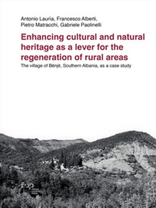 Enhancing cultural and natural heritage as a lever for the regeneration of rural areas. The village of Bënjë, Southern Albania, as a case study - Librerie.coop Enhancing cultural and natural heritage as a lever for the regeneration of rural areas. The village of Bënjë, Southern Albania, as a case study - Librerie.coop
