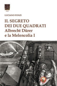Il segreto dei due quadrati. Albrecht Dürer e la «Melencolia I» - Librerie.coop
