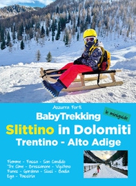 BabyTrekking slittino in Dolomiti. Trentino-Alto Adige. Fiemme, Fassa, San Candido, Tre Cime, Bressanone, Vipiteno Funes, Gardena, Siusi, Badia Ega, Passiria - Librerie.coop