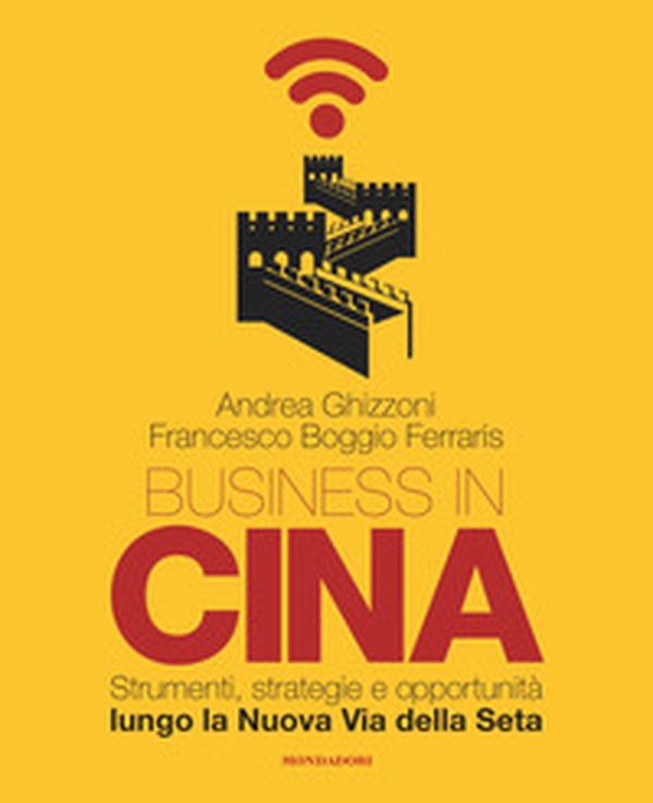 Business in Cina. Strumenti, strategie e opportunità lungo la nuova via della seta - Librerie.coop Business in Cina. Strumenti, strategie e opportunità lungo la nuova via della seta - Librerie.coop