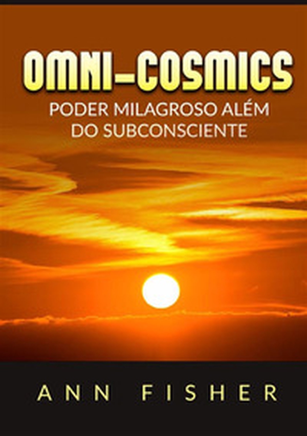 Omni-Cosmics. Poder milagroso más allá del subconsciente - Librerie.coop Omni-Cosmics. Poder milagroso más allá del subconsciente - Librerie.coop