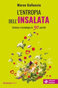 L'entropia dell'insalata. Scienza e tecnologia in 50 perché - Librerie.coop