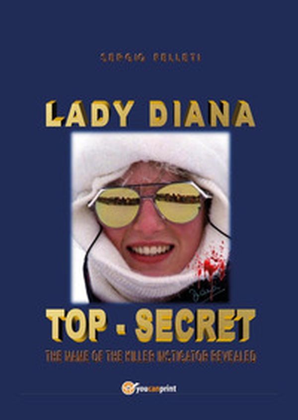 Lady Diana. Top secret. The name of the killer instigator revealed - Librerie.coop Lady Diana. Top secret. The name of the killer instigator revealed - Librerie.coop