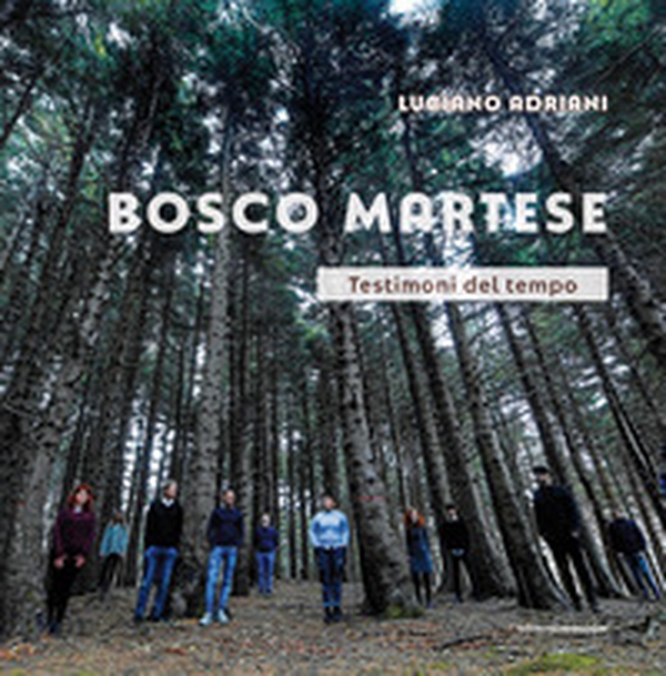 Bosco Martese. Testimoni del tempo - Librerie.coop Bosco Martese. Testimoni del tempo - Librerie.coop