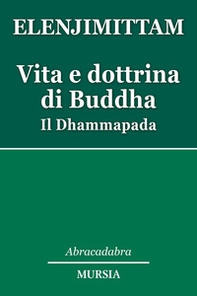 Vita e dottrina di Buddha. Il Dhammapada - Librerie.coop