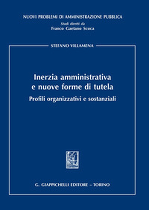 Inerzia amministrativa e nuove forme di tutela. Profili organizzativi e sostanziali - Librerie.coop Inerzia amministrativa e nuove forme di tutela. Profili organizzativi e sostanziali - Librerie.coop