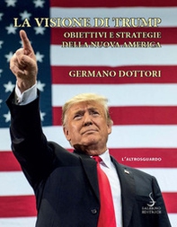 La visione di Trump. Obiettivi e strategie della nuova America - Librerie.coop