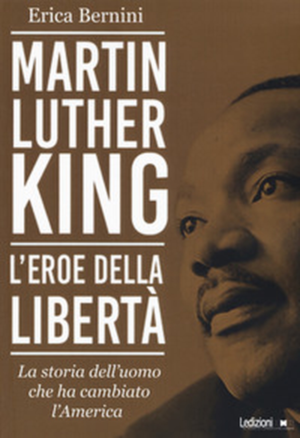 Martin Luther King. L'eroe della libertà. La storia dell'uomo che ha cambiato l'America - Librerie.coop Martin Luther King. L'eroe della libertà. La storia dell'uomo che ha cambiato l'America - Librerie.coop