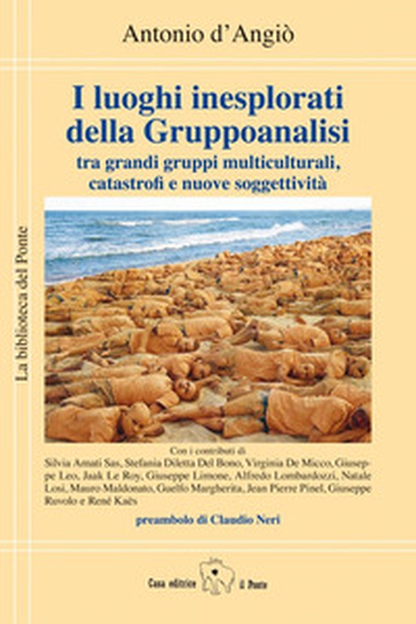 I luoghi inesplorati della Gruppoanalisi tra grandi gruppi multiculturali, catastrofi e nuove soggettività - Librerie.coop I luoghi inesplorati della Gruppoanalisi tra grandi gruppi multiculturali, catastrofi e nuove soggettività - Librerie.coop