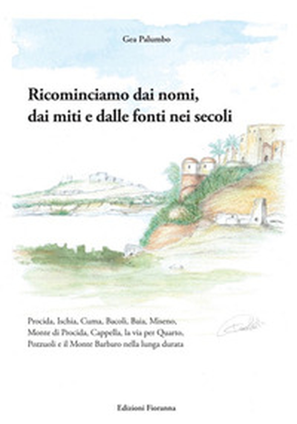 Ricominciamo dai nomi, dai miti e dalle fonti nei secoli. Procida, Ischia, Cuma, Bacoli, Baia, Miseno, Monte di Procida, Cappella, la via per Quarto, Pozzuoli e il Monte Barbaro nella lunga durata - Librerie.coop Ricominciamo dai nomi, dai miti e dalle fonti nei secoli. Procida, Ischia, Cuma, Bacoli, Baia, Miseno, Monte di Procida, Cappella, la via per Quarto, Pozzuoli e il Monte Barbaro nella lunga durata - Librerie.coop