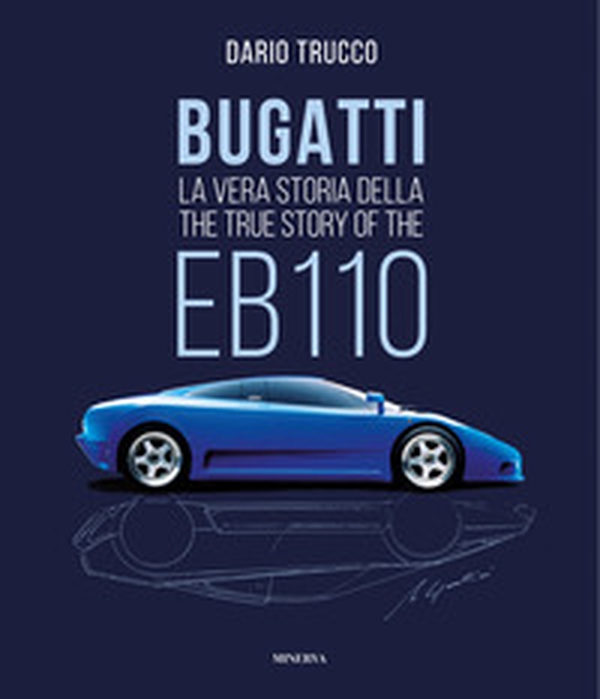 Bugatti. La vera storia della EB110-The true story of the EB100 - Librerie.coop Bugatti. La vera storia della EB110-The true story of the EB100 - Librerie.coop