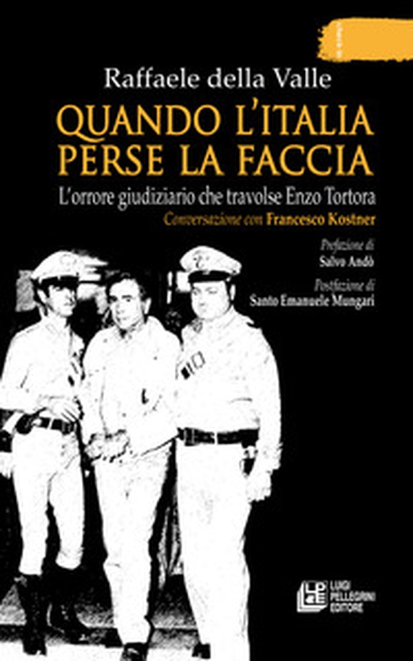 Quando l'Italia perse la faccia. L'orrore giudiziario che travolse Enzo Tortora. Conversazione con Francesco Kostner - Librerie.coop Quando l'Italia perse la faccia. L'orrore giudiziario che travolse Enzo Tortora. Conversazione con Francesco Kostner - Librerie.coop