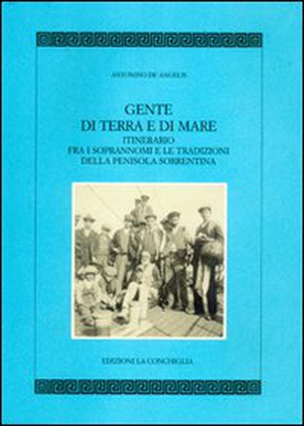 Gente di terra e di mare. Itinerario fra i soprannomi e le tradizioni della penisola sorrentina - Librerie.coop Gente di terra e di mare. Itinerario fra i soprannomi e le tradizioni della penisola sorrentina - Librerie.coop