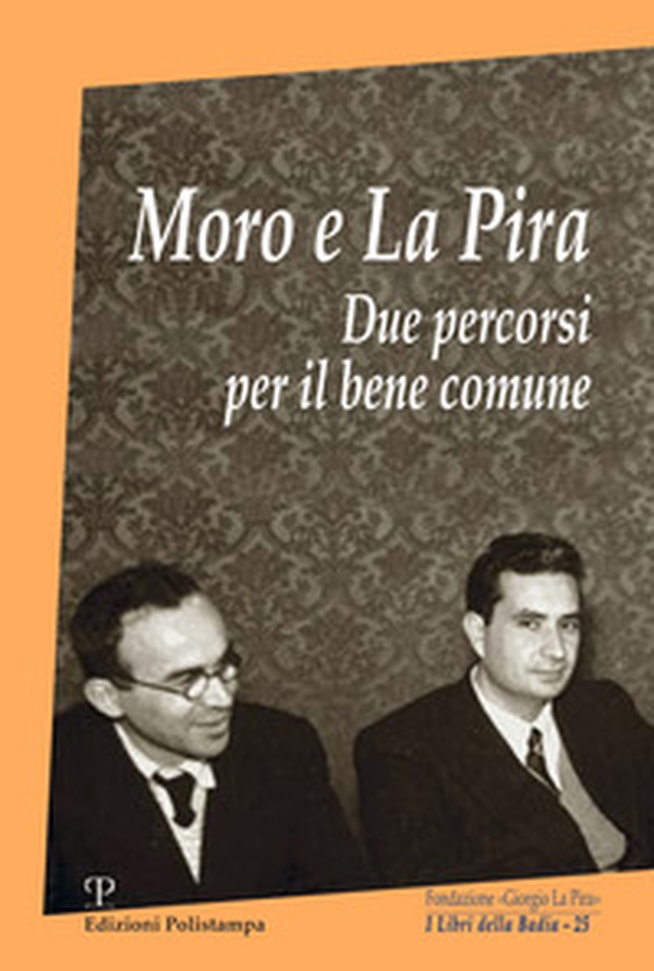 Moro e La Pira. Due percorsi per il bene comune - Librerie.coop Moro e La Pira. Due percorsi per il bene comune - Librerie.coop