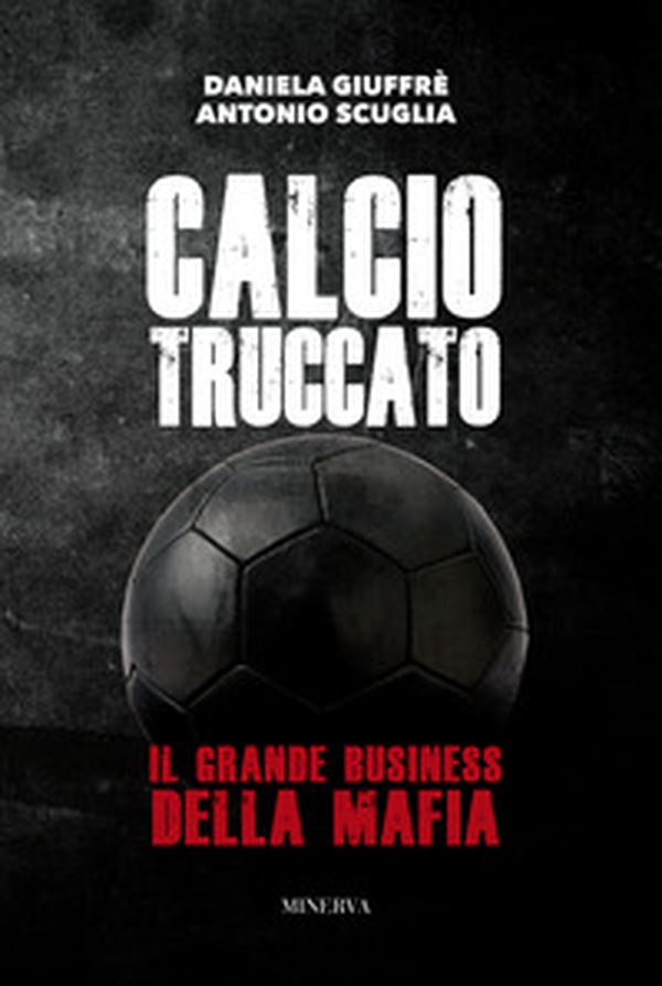 Calcio truccato. Il grande business della mafia - Librerie.coop Calcio truccato. Il grande business della mafia - Librerie.coop