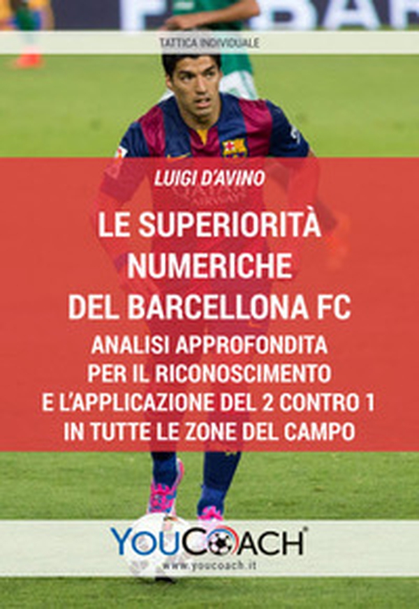 Le superiorità numeriche del Barcellona FC. Analisi approfondita per il riconoscimento e l'applicazione del 2 contro 1 in tutte le zone del campo - Librerie.coop Le superiorità numeriche del Barcellona FC. Analisi approfondita per il riconoscimento e l'applicazione del 2 contro 1 in tutte le zone del campo - Librerie.coop