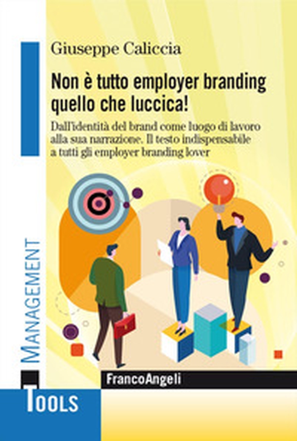 Non è tutto employer branding quello che luccica! Dall'identità del Brand come luogo di lavoro alla sua narrazione. Il testo indispensabile a tutti gli employer branding lover - Librerie.coop Non è tutto employer branding quello che luccica! Dall'identità del Brand come luogo di lavoro alla sua narrazione. Il testo indispensabile a tutti gli employer branding lover - Librerie.coop
