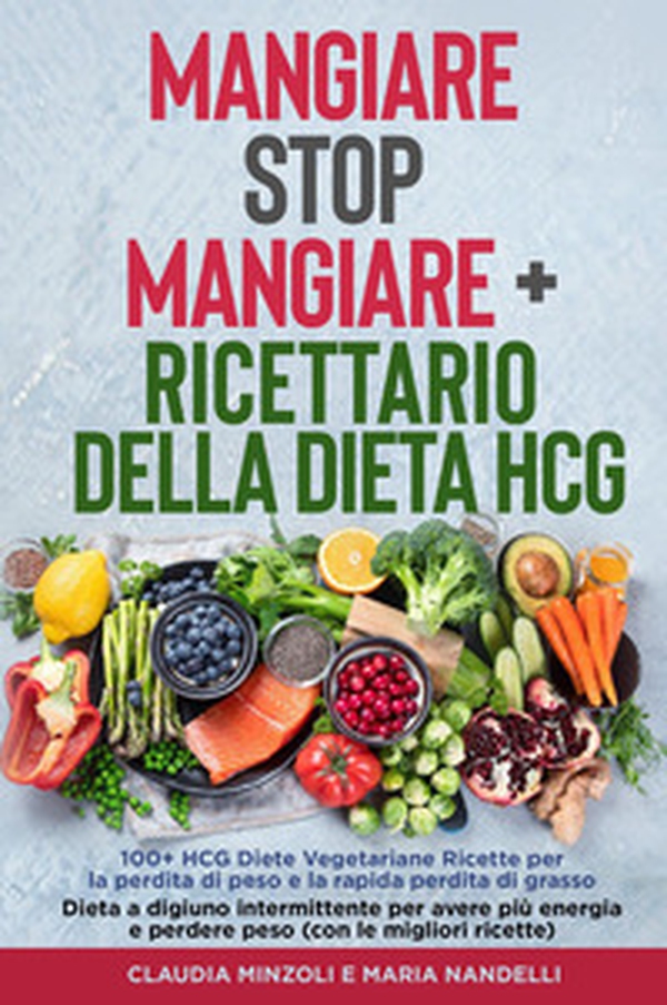 Mangiare Stop Mangiare-Ricettario della dieta HCG 100+ HCG Diete Vegetariane Ricette per la perdita di peso e la rapida perdita di grasso - Librerie.coop Mangiare Stop Mangiare-Ricettario della dieta HCG 100+ HCG Diete Vegetariane Ricette per la perdita di peso e la rapida perdita di grasso - Librerie.coop