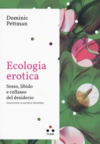 Ecologia erotica. Sesso, libido e collasso del desiderio - Librerie.coop