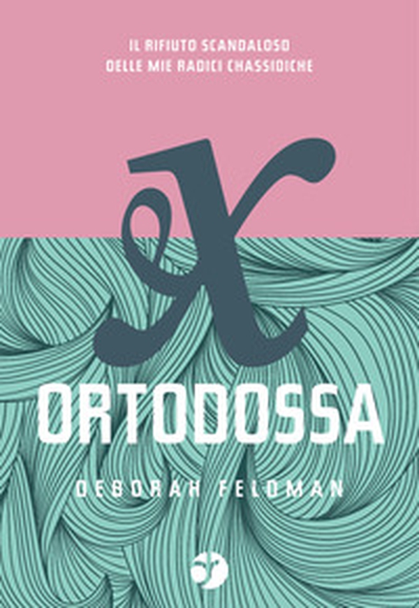 Ex ortodossa. Il rifiuto scandaloso delle mie radici chassidiche - Librerie.coop Ex ortodossa. Il rifiuto scandaloso delle mie radici chassidiche - Librerie.coop