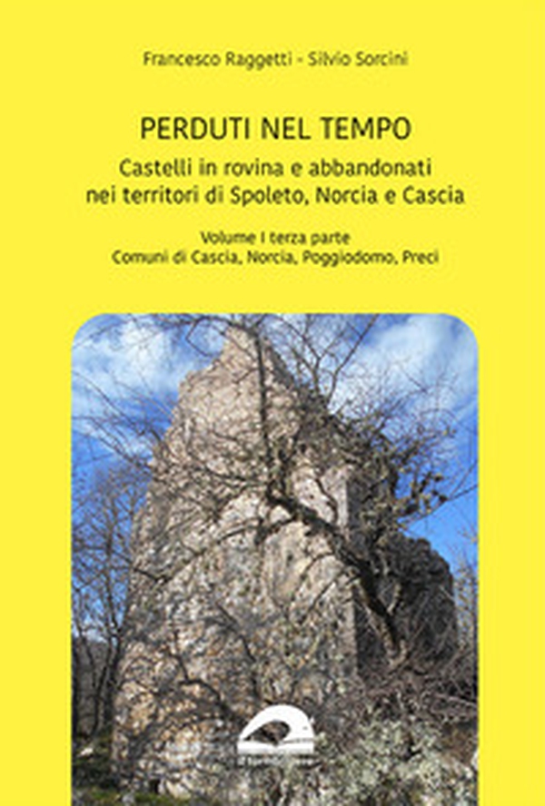 Castelli in rovina e abbandonati nei territori di Spoleto Norcia e Cascia - Vol. 1\3 - Librerie.coop Castelli in rovina e abbandonati nei territori di Spoleto Norcia e Cascia - Vol. 1\3 - Librerie.coop