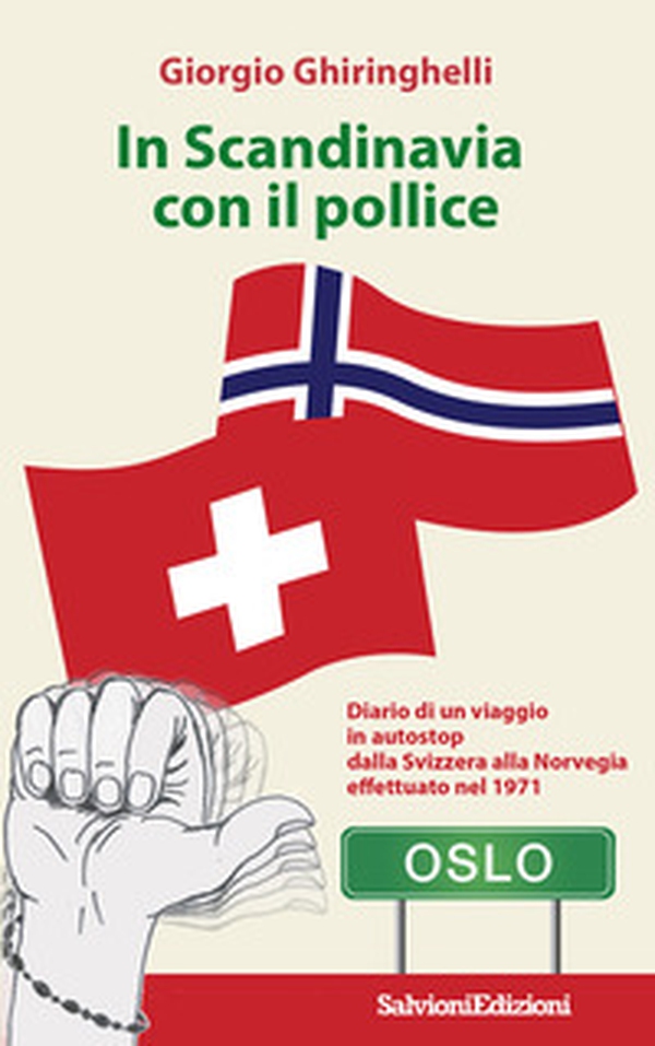 In Scandinavia con il pollice. Diario di un viaggio in autostop dalla Svizzera alla Norvegia effettuato nel 1971 - Librerie.coop In Scandinavia con il pollice. Diario di un viaggio in autostop dalla Svizzera alla Norvegia effettuato nel 1971 - Librerie.coop