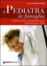 Il pediatra in famiglia. Dalla nascita all'adolescenza: istruzioni per l'uso - Librerie.coop