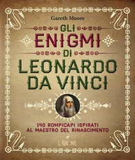 Gli enigmi di Leonardo da Vinci. 140 rompicapi ispirati al Maestro del Rinascimento - Librerie.coop