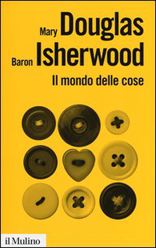 Il mondo delle cose. Oggetti, valori, consumo - Librerie.coop Il mondo delle cose. Oggetti, valori, consumo - Librerie.coop