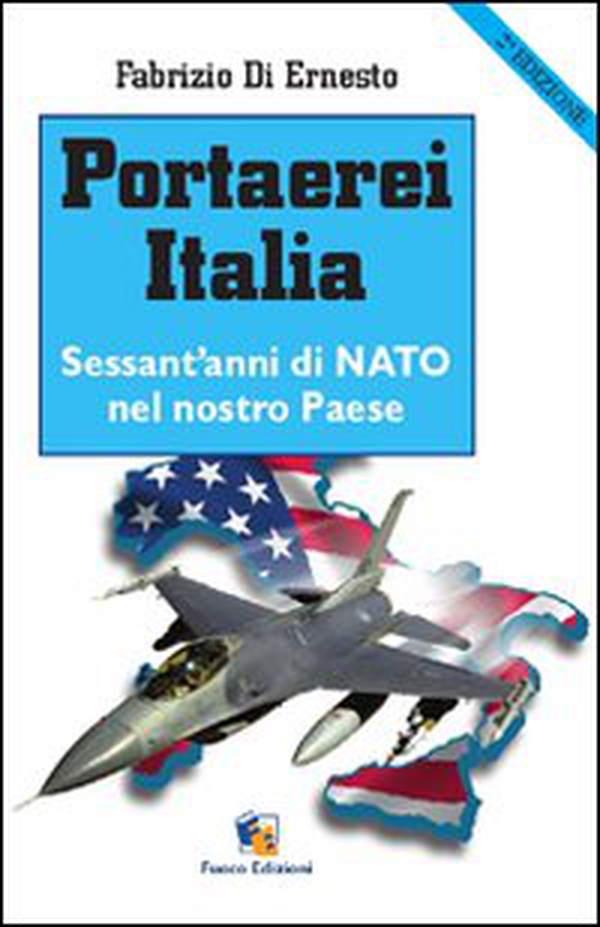 Portaerei Italia. Sessant'anni di NATO nel nostro paese - Librerie.coop Portaerei Italia. Sessant'anni di NATO nel nostro paese - Librerie.coop