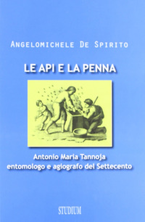 Le api e la penna. Antonio Maria Tannoja entomologo e agiografo del Settecento - Librerie.coop Le api e la penna. Antonio Maria Tannoja entomologo e agiografo del Settecento - Librerie.coop