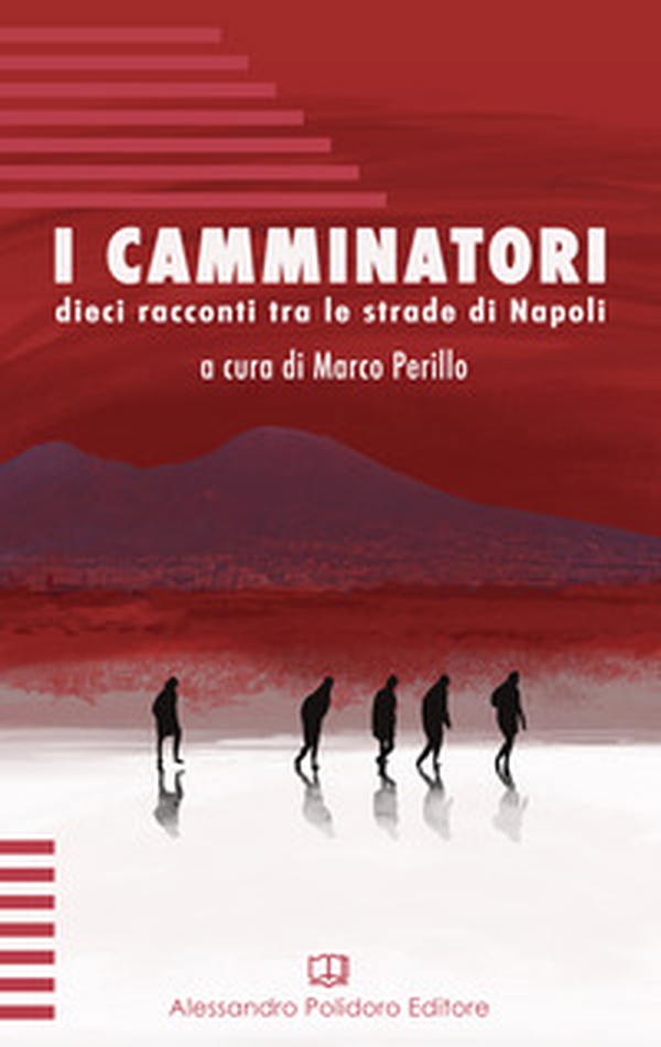I camminatori. Dieci racconti tra le strade di Napoli - Librerie.coop I camminatori. Dieci racconti tra le strade di Napoli - Librerie.coop